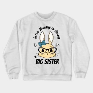 Some Bunny Is Going To Be A Big Sister Crewneck Sweatshirt